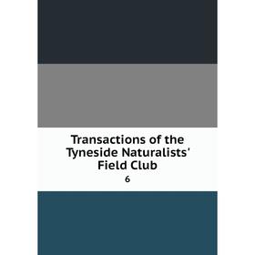 

Книга Transactions of the Tyneside Naturalists' Field Club 6