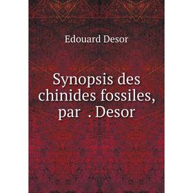 

Книга Synopsis des chinides fossiles, par . Desor