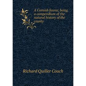 

Книга A Cornish fauna; being a compendium of the natural history of the county