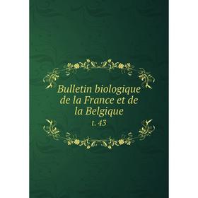 

Книга Bulletin biologique de la France et de la Belgique t. 43