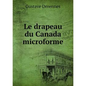 

Книга Le drapeau du Canada microforme