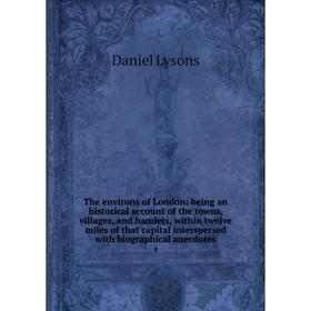 

Книга The environs of London: being an historical account of the towns, villages, and hamlets, within twelve miles of that capital interspersed with b