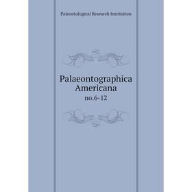 

Книга Palaeontographica Americanano 6-12