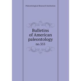 

Книга Bulletins of American paleontology no.355