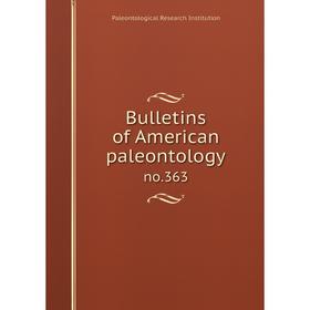 

Книга Bulletins of American paleontology no.363