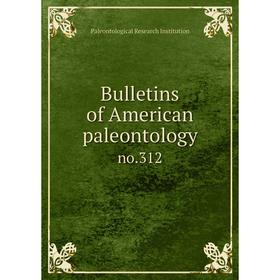 

Книга Bulletins of American paleontology no.312
