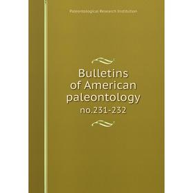 

Книга Bulletins of American paleontology no.231-232