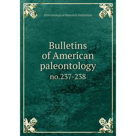 

Книга Bulletins of American paleontology no.237-238
