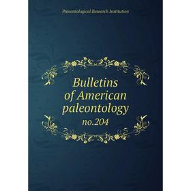 

Книга Bulletins of American paleontology no.204