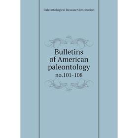 

Книга Bulletins of American paleontology no.101-108