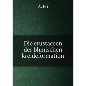 

Книга Die crustaceen der bhmischen kreideformation