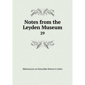 

Книга Notes from the Leyden Museum 29