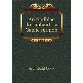 

Книга An tiodhlac do-labhairt: a Gaelic sermon