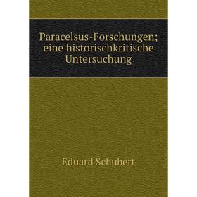

Книга Paracelsus-Forschungen; eine historischkritische Untersuchung
