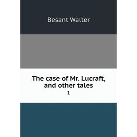 

Книга The case of Mr. Lucraft, and other tales 1