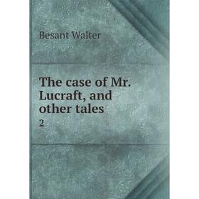 

Книга The case of Mr. Lucraft, and other tales 2