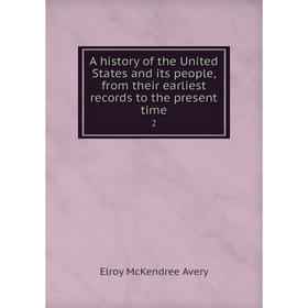 

Книга A history of the United States and its people, from their earliest records to the present time 2