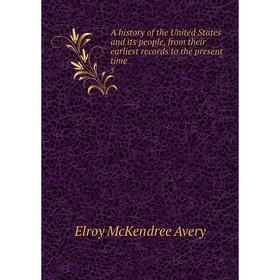 

Книга A history of the United States and its people, from their earliest records to the present time 3