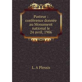 

Книга Pasteur: conférence donnée au Monument national le 24 avril, 1906