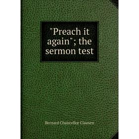 

Книга Preach it again; the sermon test