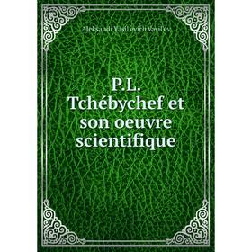 

Книга PL Tchébychef et son oeuvre scientifique