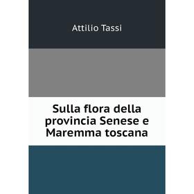 

Книга Sulla flora della provincia Senese e Maremma toscana