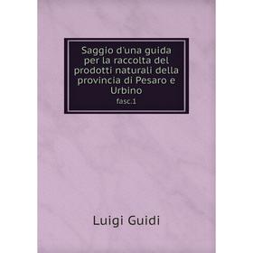 

Книга Saggio d'una guida per la raccolta del prodotti naturali della provincia di Pesaro e Urbinofasc.1.