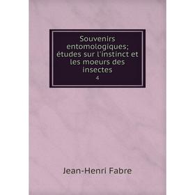 

Книга Souvenirs entomologiques; études sur l'instinct et les moeurs des insectes4. Jean-Henri Fabr
