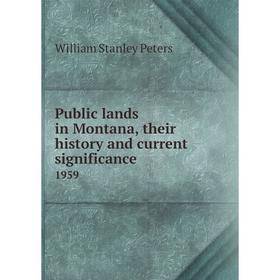 

Книга Public lands in Montana, their history and current significance1959. William Stanley Peters