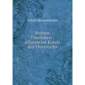 

Книга Brehms Thierleben: Allgemeine Kunde des Thierreichs 1