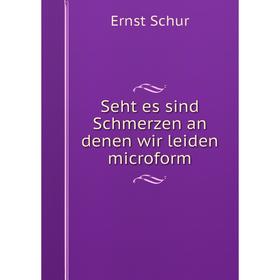 

Книга Seht es sind Schmerzen an denen wir leiden microform
