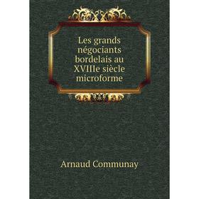 

Книга Les grands négociants bordelais au XVIIIe siècle microforme
