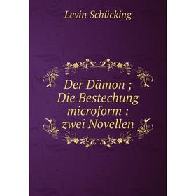 

Книга Der Dämon; Die Bestechung microform: zwei Novellen