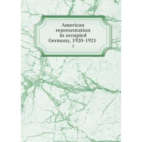

Книга American representation in occupied Germany, 1920-1921 2