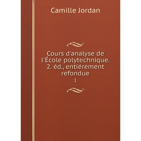 

Книга Cours d'analyse de l'École polytechnique. 2. éd., entiérement refondue 1