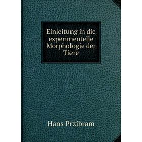 

Книга Einleitung in die experimentelle Morphologie der Tiere