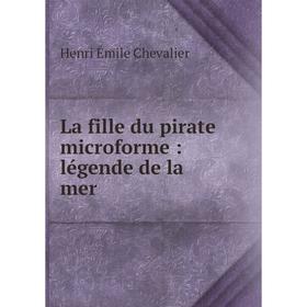 

Книга La fille du pirate microform e: légende de la mer