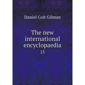 

Книга The new international encyclopaedia 15