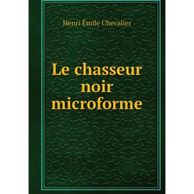 

Книга Le chasseur noir microforme