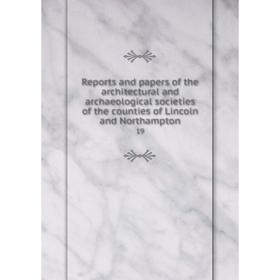 

Книга Reports and papers of the architectural and archaeological societies of the counties of Lincoln and Northampton 19