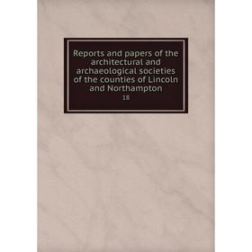 

Книга Reports and papers of the architectural and archaeological societies of the counties of Lincoln and Northampton 18