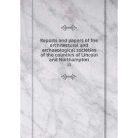 

Книга Reports and papers of the architectural and archaeological societies of the counties of Lincoln and Northampton 15