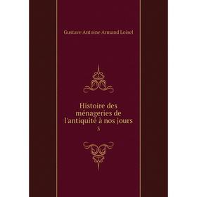 

Книга Histoire des ménageries de l'antiquité à nos jours 3