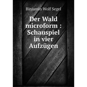 

Книга Der Wald microform: Schauspiel in vier Aufzügen