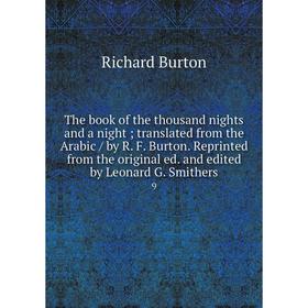 

Книга The book of the thousand nights and a night; translated from the Arabic / by R. F. Burton. Reprinted from the original ed. and edited by Leonard