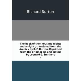 

Книга The book of the thousand nights and a night; translated from the Arabic / by R. F. Burton. Reprinted from the original ed. and edited by Leonard