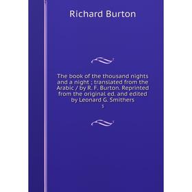 

Книга The book of the thousand nights and a night; translated from the Arabic / by R. F. Burton. Reprinted from the original ed. and edited by Leonard