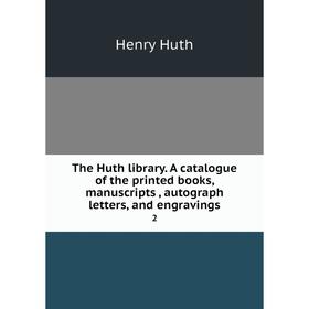 

Книга The Huth library. A catalogue of the printed books, manuscripts, autograph letters, and engravings 2