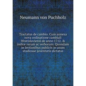 

Книга Tractatus de cambio. Cum annexa nova ordinatione cambiali Wratislaviensi de anno 1712. indice rerum ac verborum. Quondam in lectionibus public
