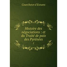 

Книга Histoire des négociations : et du Traité de paix des Pyrénées1
